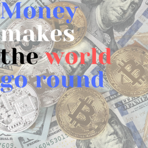 Money makes the world go round essay